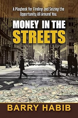 Money in the Streets: A Playbook for Finding and Seizing the Opportunity All Around You.