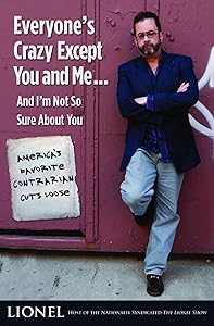 Everyone's Crazy Except You and Me...And I'm Not So Sure About You: America's Favorite Contrarian Cuts Loose by Lionel