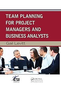Team Planning for Project Managers and Business Analysts (ESI International Project Management) by Gail Levitt