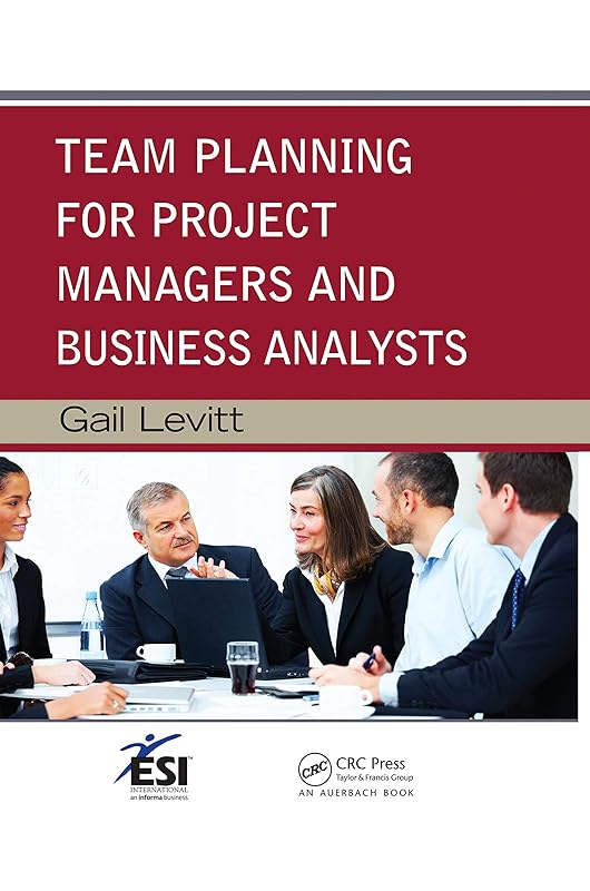 Team Planning for Project Managers and Business Analysts (ESI International Project Management) by Gail Levitt