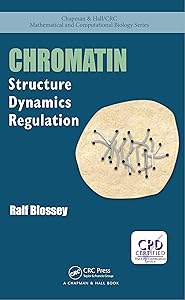 Chromatin: Structure, Dynamics, Regulation (Chapman & Hall/CRC Computational Biology Series) by Ralf Blossey