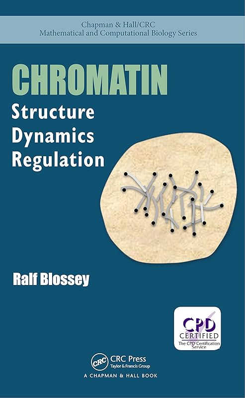 Chromatin: Structure, Dynamics, Regulation (Chapman & Hall/CRC Computational Biology Series) by Ralf Blossey