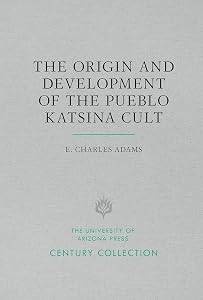 The Origin and Development of the Pueblo Katsina Cult (Century Collection) by E. Charles Adams