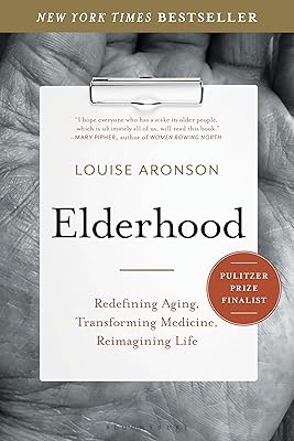 Elderhood: Redefining Aging, Transforming Medicine, Reimagining Life
