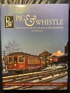 Pig & Whistle: The Story of the Philadelphia & Western Railway