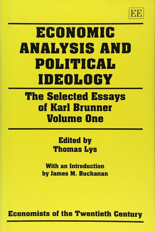 Economic Analysis and Political Ideology: The Selected Essays of Karl Brunner Volume One (Economists of the Twentieth Century series) by Thomas Lys