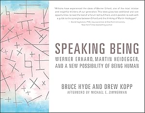 Speaking Being: Werner Erhard, Martin Heidegger, and a New Possibility of Being Human by Bruce Hyde