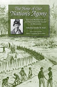 The Hour of Our Nation's Agony: The Civil War Letters of Lt. William Cowper Nelson of Mississippi (Voices of the Civil War) by Jennifer Ford