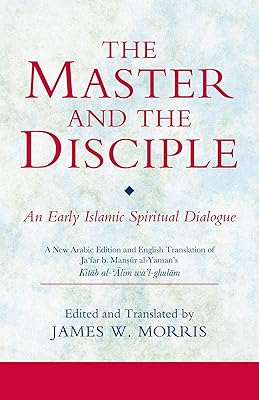 The Master and the Disciple: An Early Islamic Spiritual Dialogue on Conversion Kitab al-'alim wa'l-ghulam (Ismaili Texts and Translations)