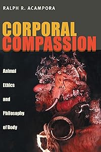 Corporal Compassion: Animal Ethics and Philosophy of Body by Ralph R. Acampora