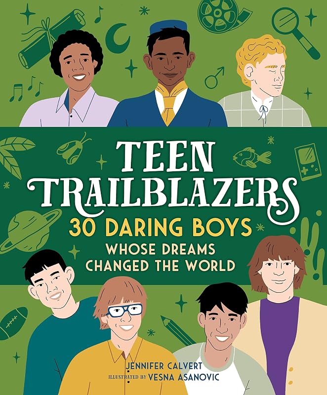 Teen Trailblazers: 30 Daring Boys Whose Dreams Changed the World by Jennifer Calvert