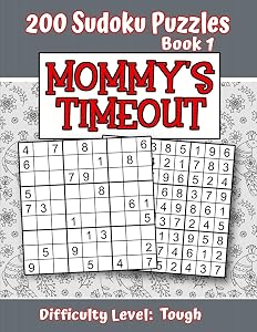 200 Sudoku Puzzles - Book 1, MOMMY'S TIMEOUT, Difficulty Level Tough: Stressed-out Mom - Take a Quick Break, Relax, Refresh | Perfect Quiet-Time Gift ... or a Family Member | Fun for Beginners and Up