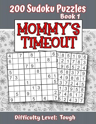 200 Sudoku Puzzles - Book 1, MOMMY'S TIMEOUT, Difficulty Level Tough: Stressed-out Mom - Take a Quick Break, Relax, Refresh | Perfect Quiet-Time Gift ... or a Family Member | Fun for Beginners and Up