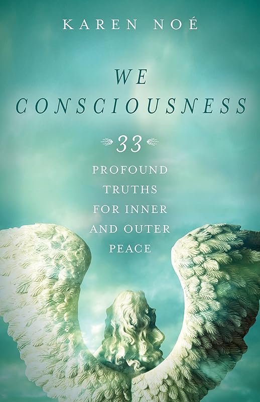 We Consciousness: 33 Profound Truths for Inner and Outer Peace by Karen Noe