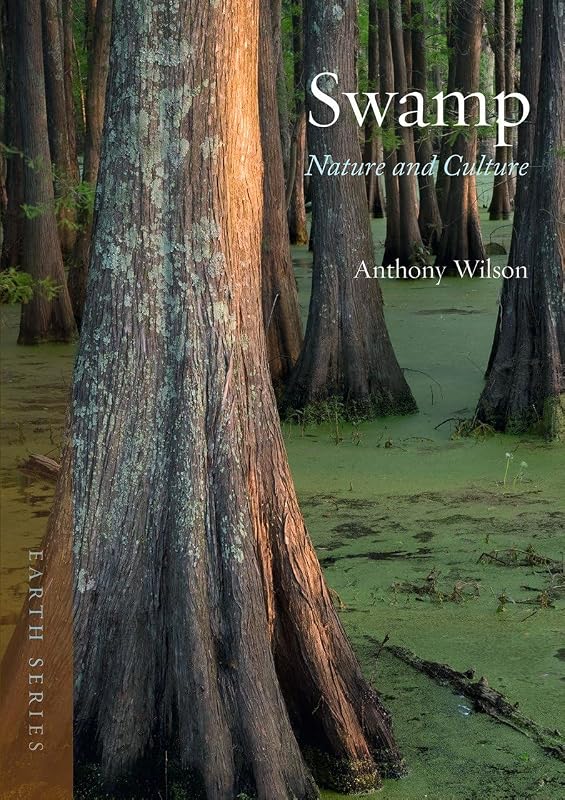 Swamp: Nature and Culture (Earth) by Anthony Wilson