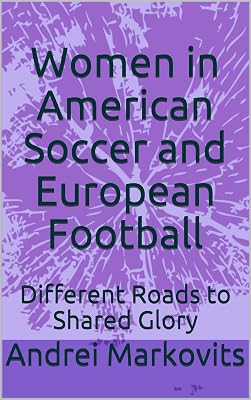 Women in American Soccer and European Football: Different Roads to Shared Glory