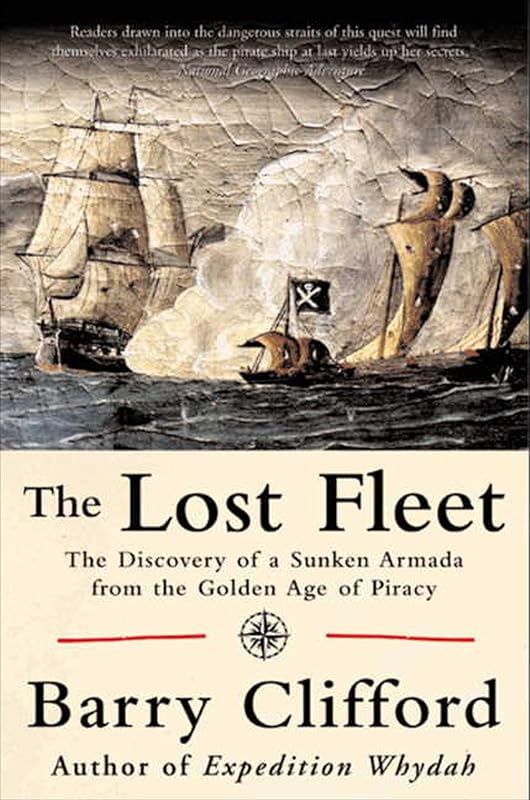 The Lost Fleet: The Discovery of a Sunken Armada from the Golden Age of Piracy by Barry Clifford