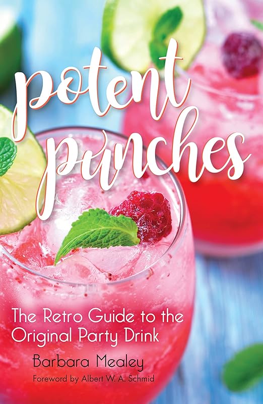 Potent Punches: The Retro Guide to the Original Party Drink by Barbara Mealey
