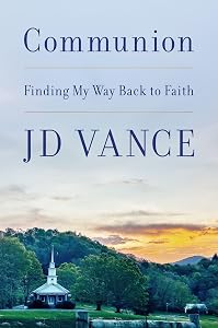 Communion: Finding My Way Back to Faith by J. D. Vance