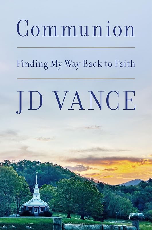 Communion: Finding My Way Back to Faith by J. D. Vance