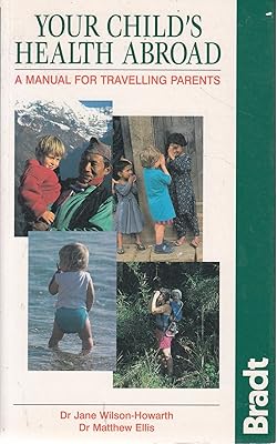 Your Child's Health Abroad: A Manual for Travelling Parents
