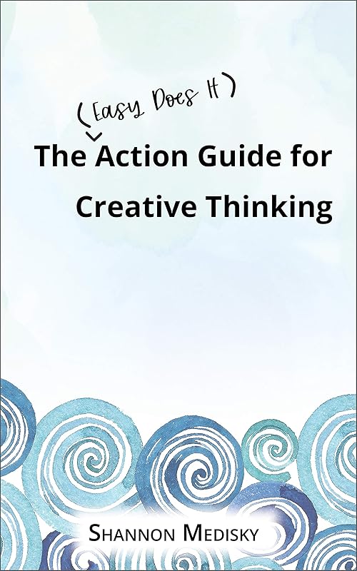 The Easy Does It Action Guide for Creative Thinking (Easy Does It Action Guides) by Shannon Medisky