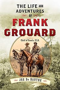 The Life and Adventures of Frank Grouard: Chief of Scouts, U.S.A. by Joe de Barthe