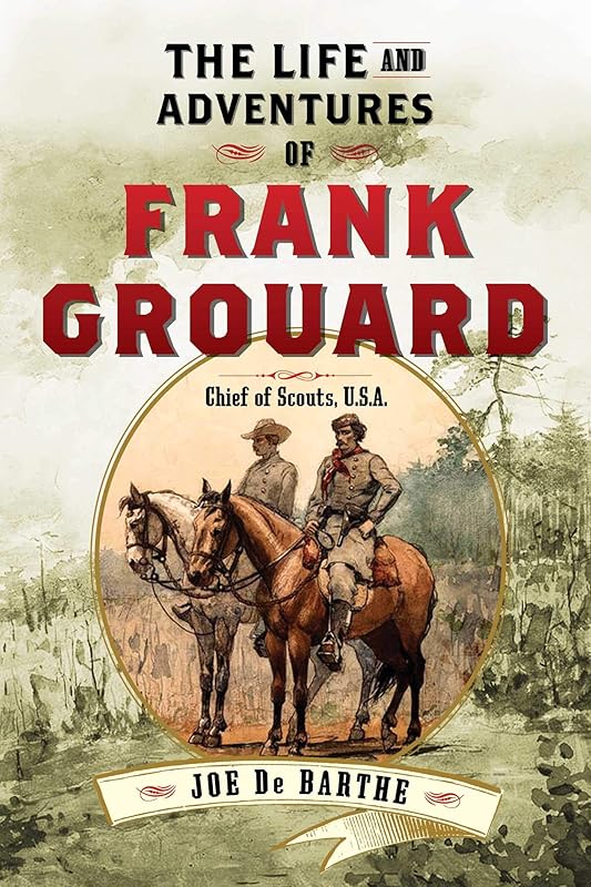 The Life and Adventures of Frank Grouard: Chief of Scouts, U.S.A. by Joe de Barthe