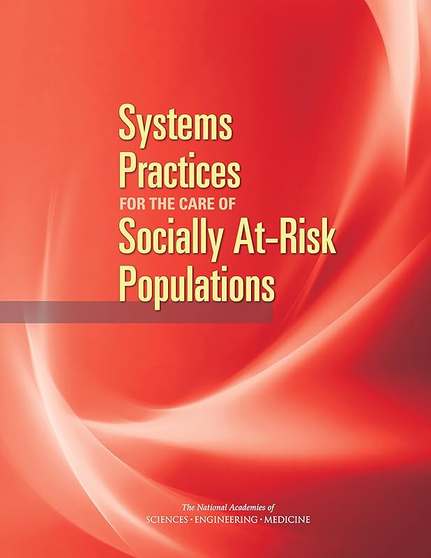 Systems Practices for the Care of Socially At-Risk Populations by and Medicine National Academies of Sciences, Engineering
