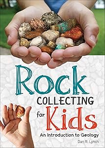 Rock Collecting for Kids: An Introduction to Geology (Simple Introductions to Science) by Dan R. Lynch