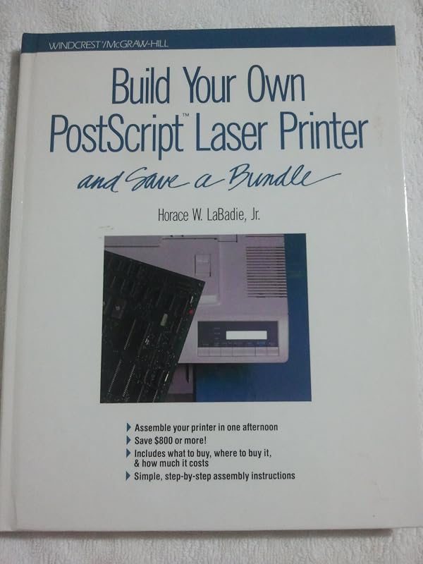 Build Your Own Postscript Laser Printer and Save a Bundle by Jr. Labadie, Horace W.