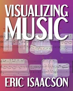 Visualizing Music (Musical Meaning and Interpretation) by Eric Isaacson