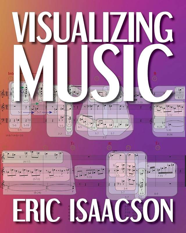 Visualizing Music (Musical Meaning and Interpretation) by Eric Isaacson