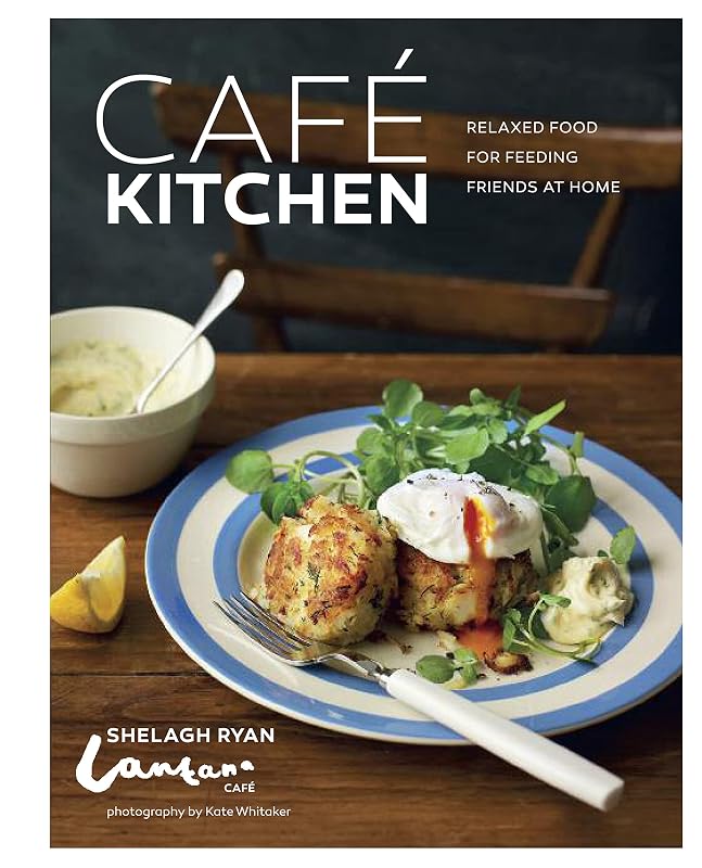 Cafe Kitchen: Relaxed food for friends from the Lantana Café by Shelagh Ryan