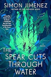 The Spear Cuts Through Water: A Novel by Simon Jimenez