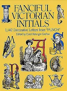 Fanciful Victorian Initials: 1,142 Decorative Letters from "Punch" (Dover Pictorial Archive)