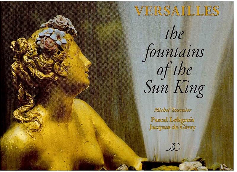 VERSAILLES The fountains of the Sun King by Lobgeois & de Givry