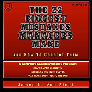 The 22 Biggest Mistakes Managers Make and How to Correct Them