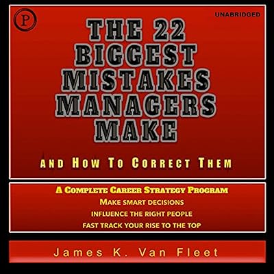 The 22 Biggest Mistakes Managers Make and How to Correct Them