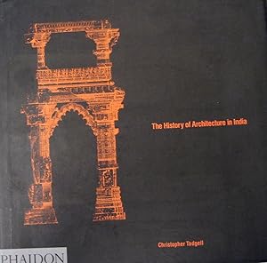 The History of Architecture in India: From the Dawn of Civilization to the End of the Raj by Christopher Tadgell