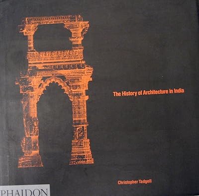 The History of Architecture in India: From the Dawn of Civilization to the End of the Raj