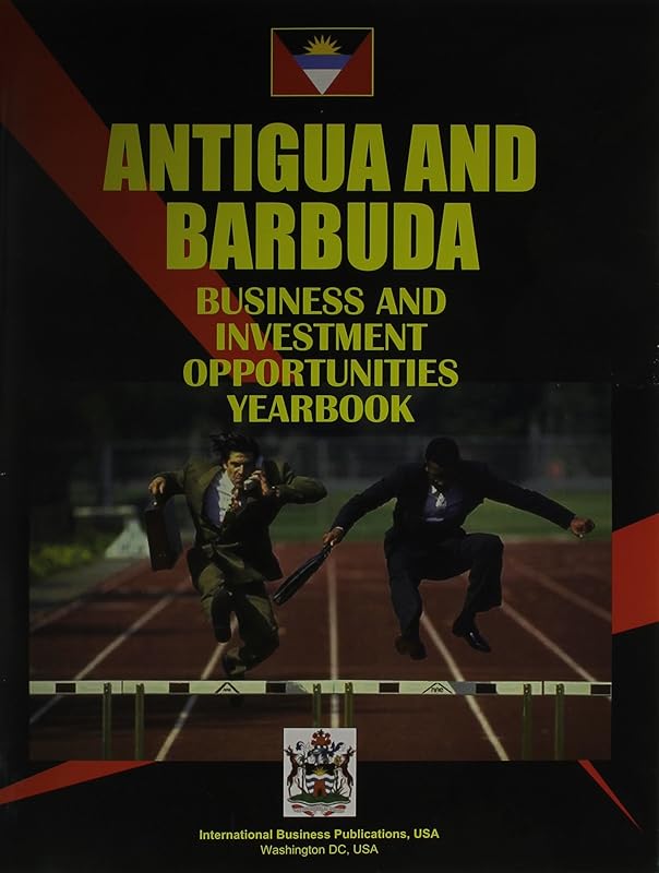 Antigua & Barbuda Business & Investment Opportunities Yearbook by Ibp Usa