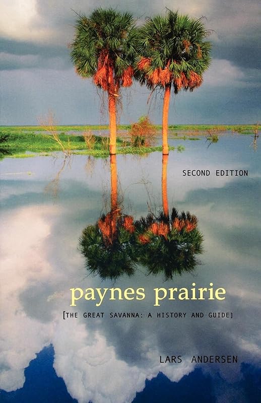 Paynes Prairie: The Great Savanna: A History and Guide by Lars Andersen