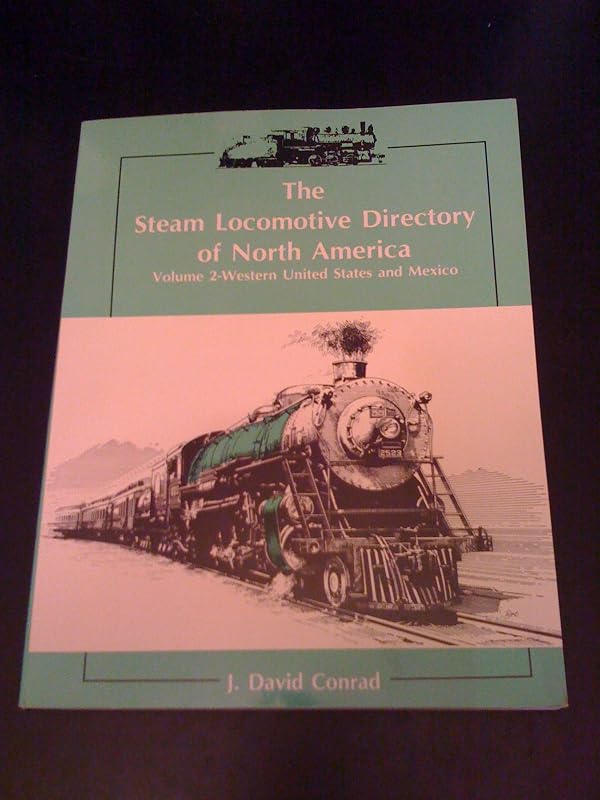 Steam Locomotive Directory of North America by J. David Conrad