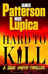 Hard to Kill: Meet James Patterson's Greatest Character Yet (A Jane Smith Thriller Book 2) by James Patterson