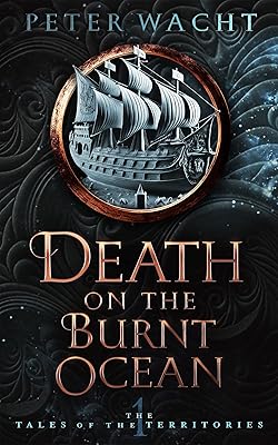 Death on the Burnt Ocean: The Tales of the Territories, Book One
