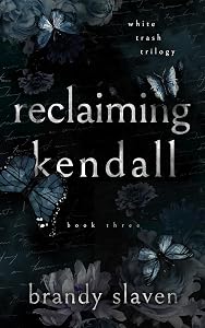 Reclaiming Kendall (White Trash Trilogy Book 3)