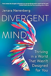 Divergent Mind: Thriving in a World That Wasn’t Designed for You―A Paradigm-Shifting Study of Women With ADHD, Autism and More by Jenara Nerenberg