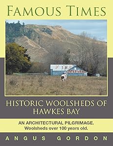 Famous Times: Historic Woolsheds of Hawkes Bay by Angus Gordon