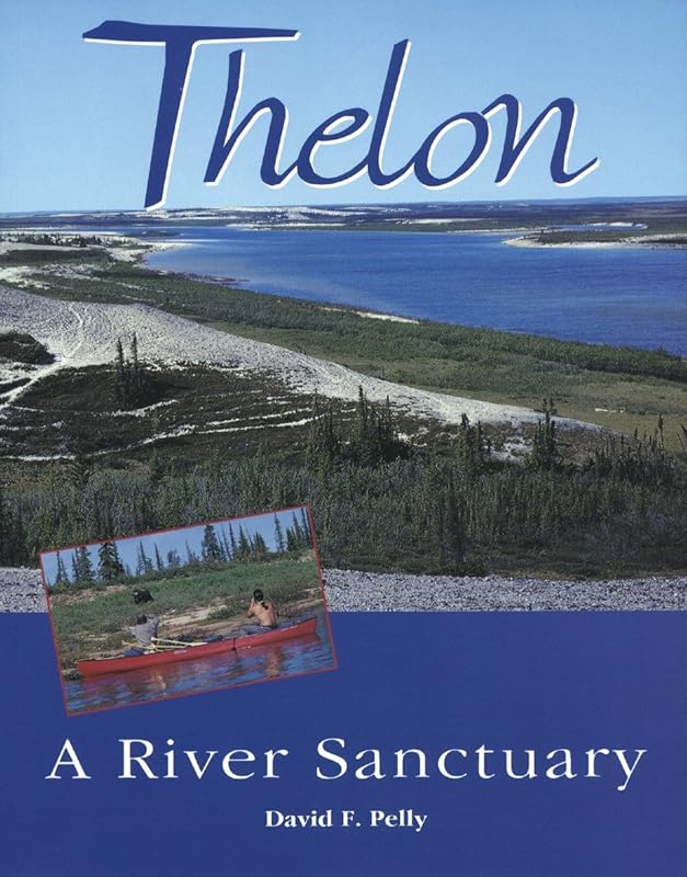 Thelon: A River Sanctuary by David F. Pelly